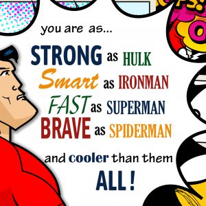 You are as Strong as Hulk, Smart as Ironman, Fast as Superman, Brave as Spriderman and cooler than them all