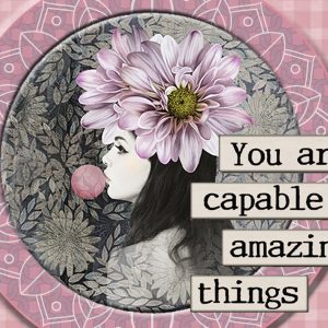 You are capable of amazing things