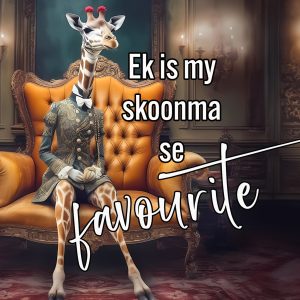 Ek is my skoonma se favourite