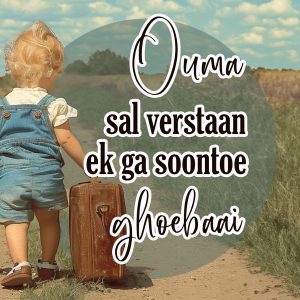 Ouma sal verstaan ek ga soontoe – Ghoebaai