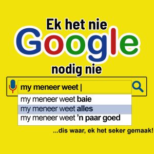 Ek het nie Google nodig nie, my meneer weet alles