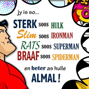 Jy is so Sterk soos Hulk, Slim soos Ironman, Rats soos Superman, Braaf soos Spriderman en beter as almal!