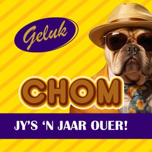 Geluk CHOM Jy’s ‘n Jaar Ouer!